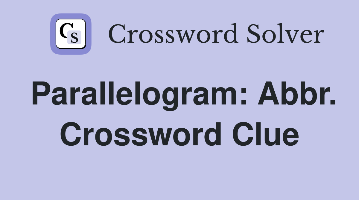 Parallelogram: Abbr. Crossword Clue