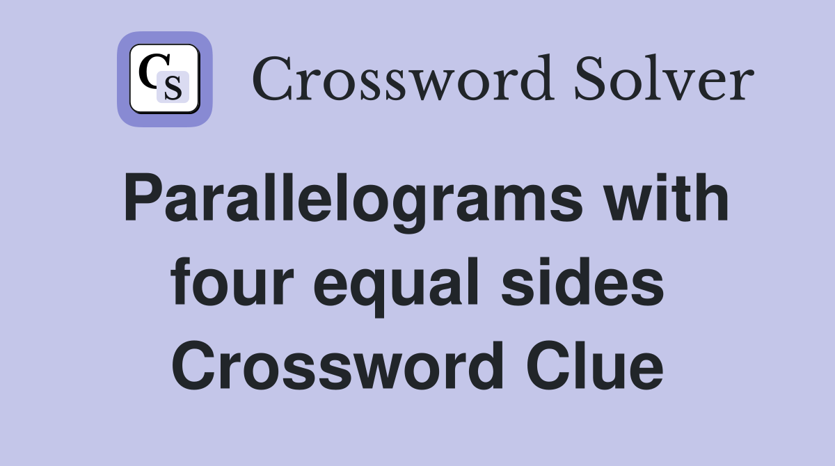 Parallelograms with four equal sides Crossword Clue