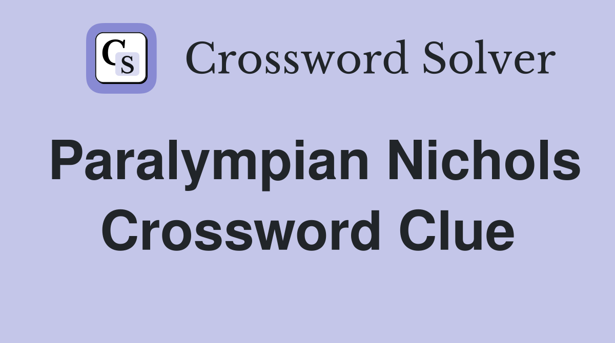 Paralympian Nichols Crossword Clue