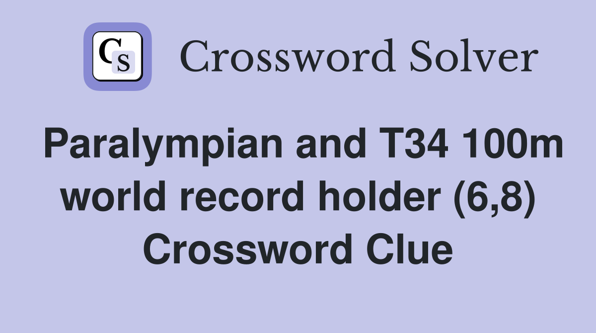 Paralympian and T34 100m world record holder (6,8) Crossword Clue