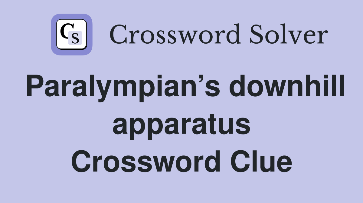 Paralympian’s downhill apparatus Crossword Clue
