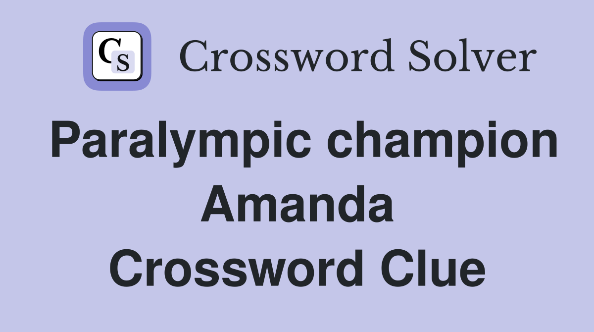 Paralympic champion Amanda Crossword Clue