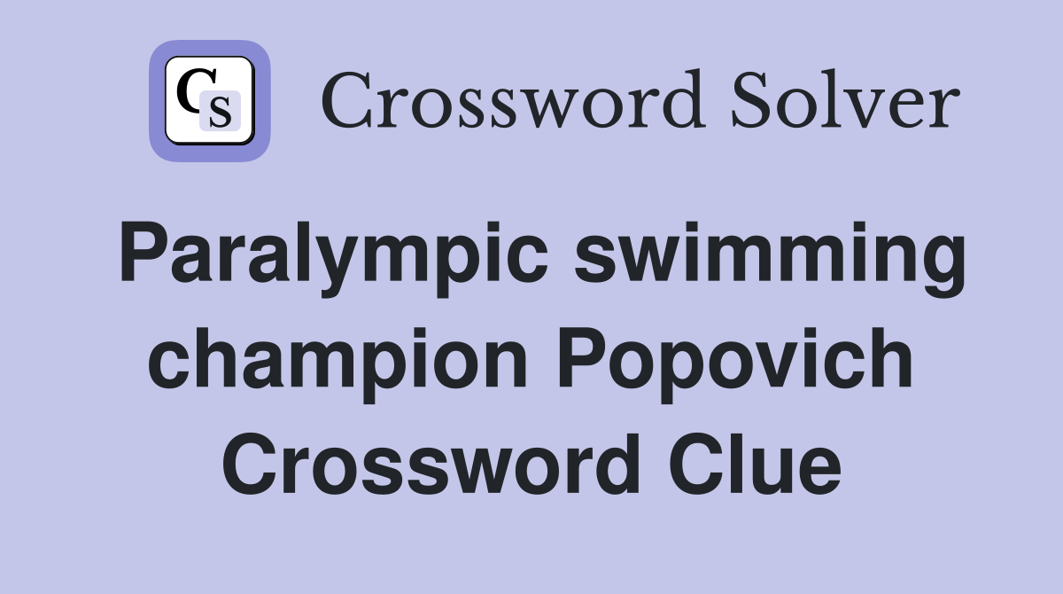 Paralympic swimming champion Popovich Crossword Clue