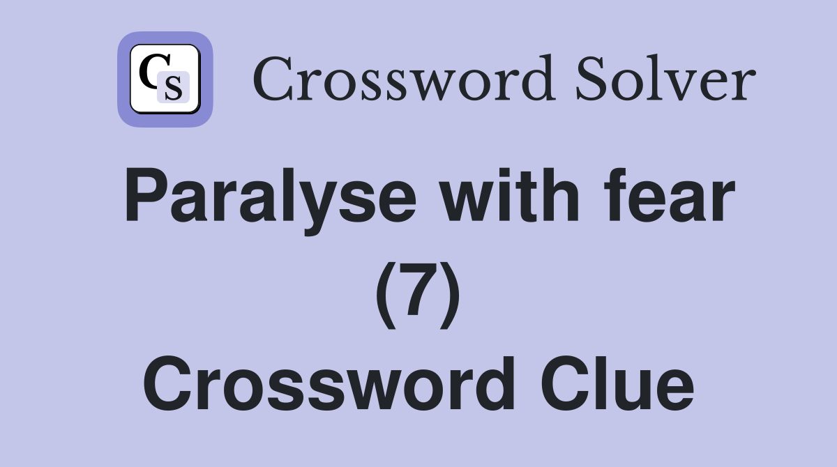 Paralyse with fear (7) Crossword Clue