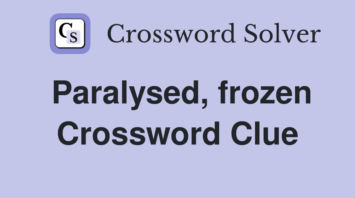 Paralysed, frozen Crossword Clue