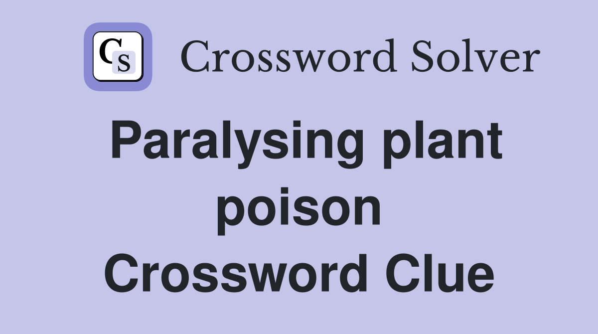 Paralysing plant poison Crossword Clue