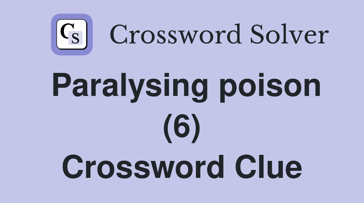 Paralysing poison (6) Crossword Clue