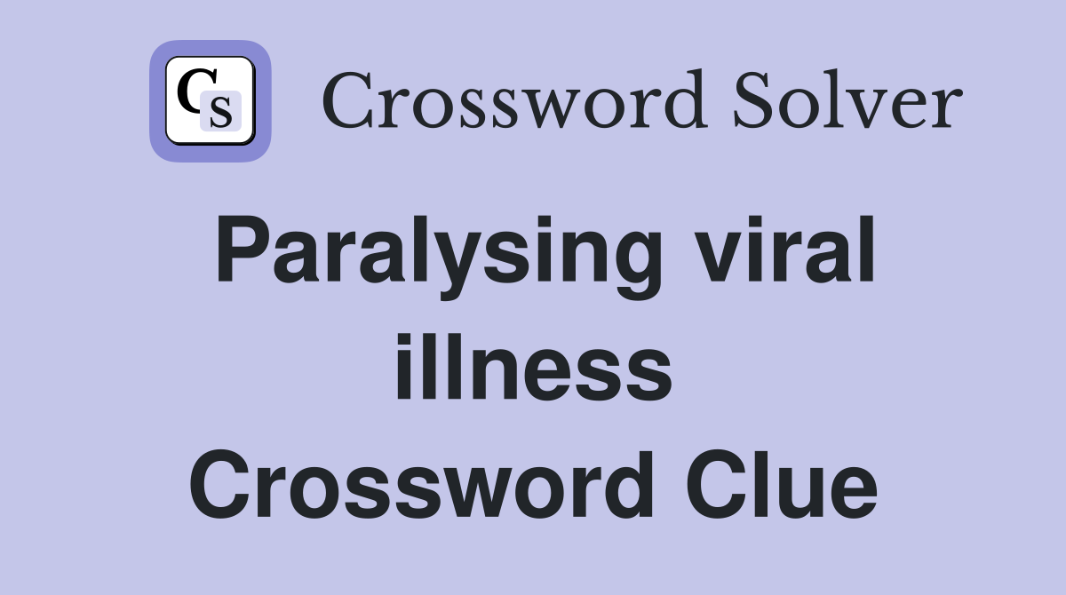 Paralysing viral illness Crossword Clue