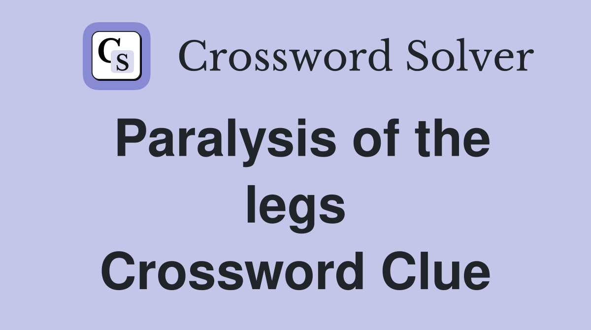 Paralysis of the legs Crossword Clue