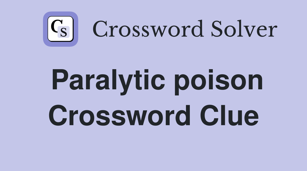 Paralytic poison Crossword Clue