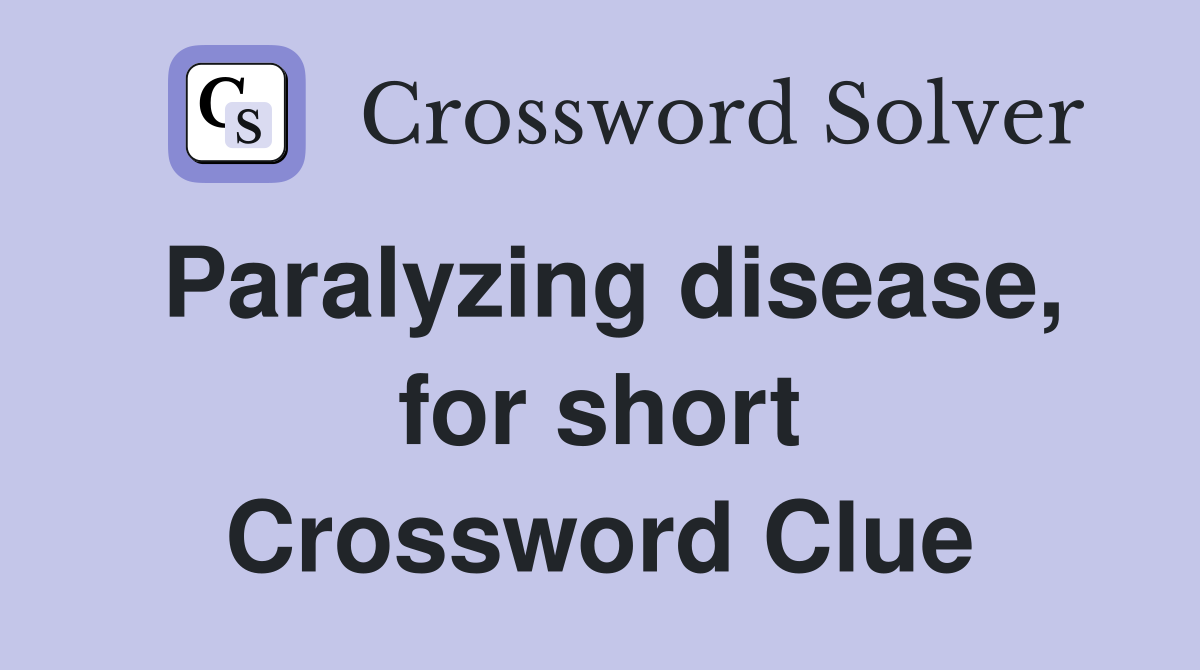 Paralyzing disease, for short Crossword Clue