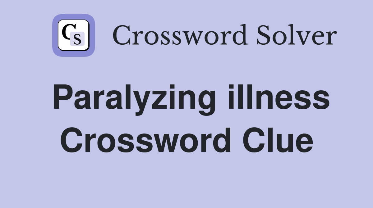 Paralyzing illness Crossword Clue