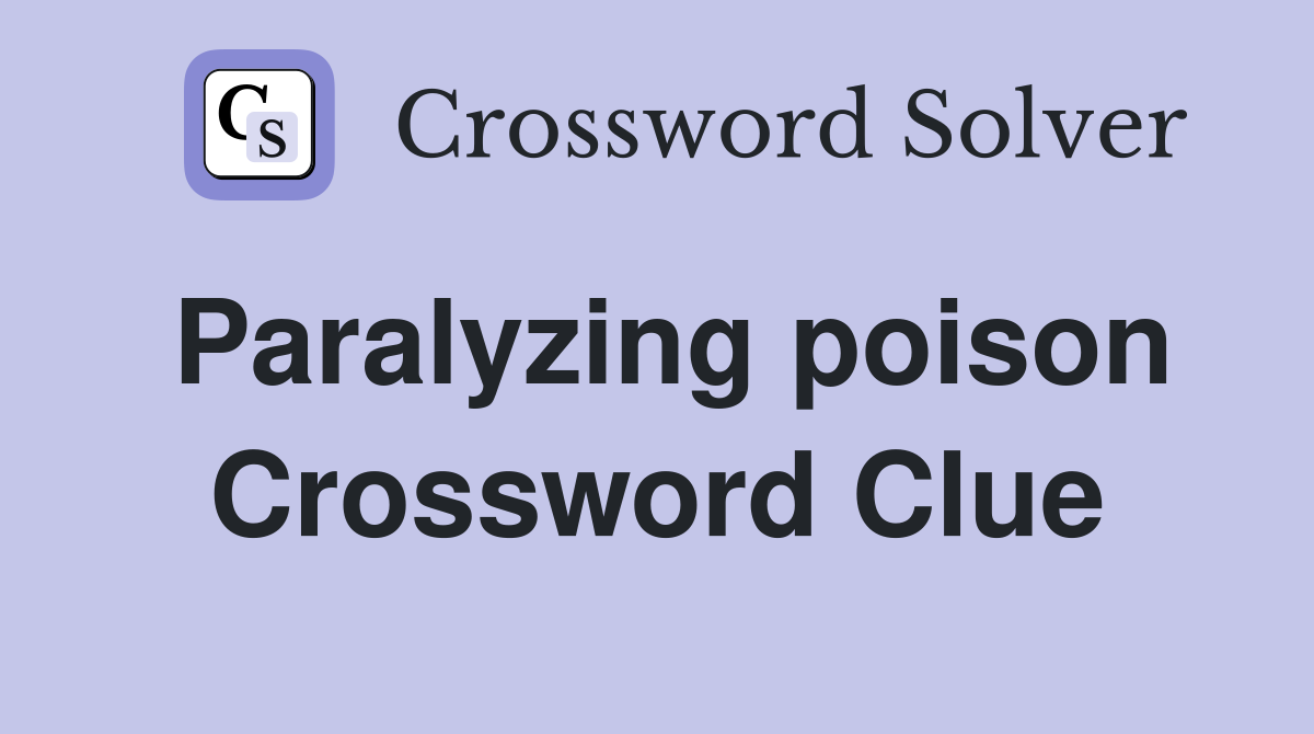Paralyzing poison Crossword Clue