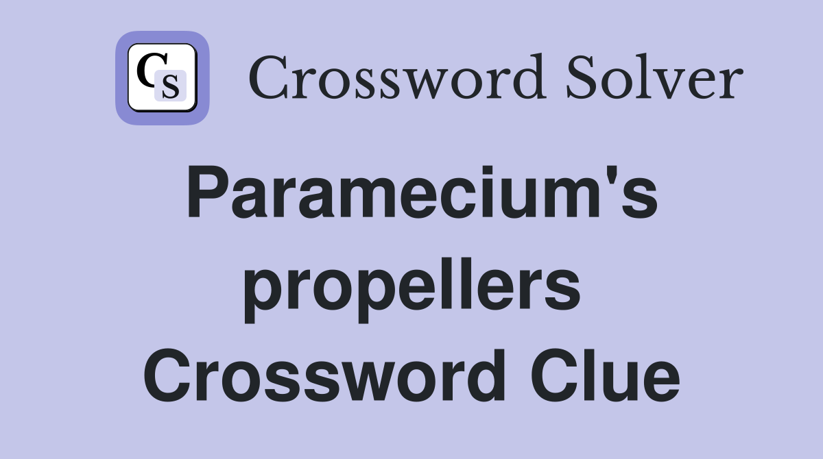 Paramecium's propellers Crossword Clue