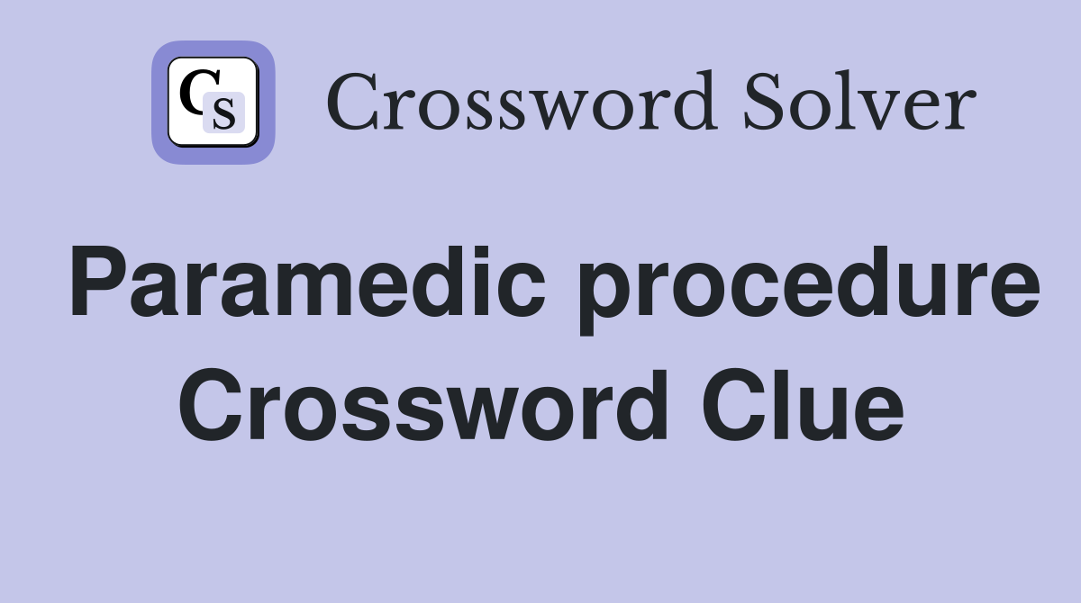 Paramedic procedure Crossword Clue