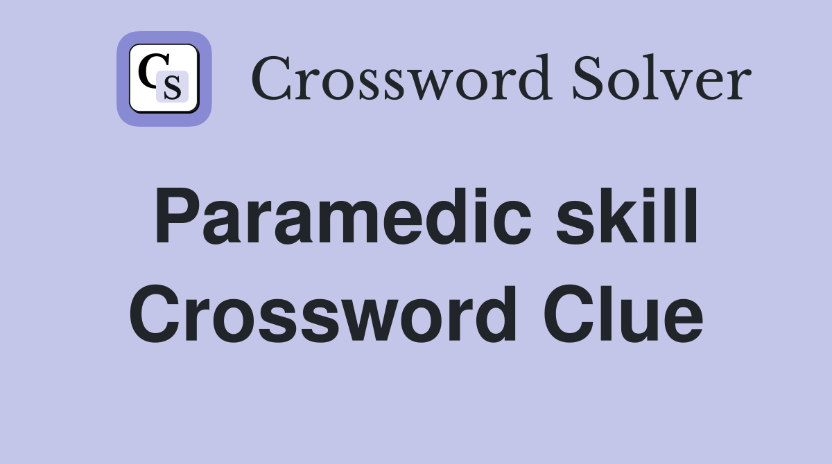 Paramedic skill Crossword Clue