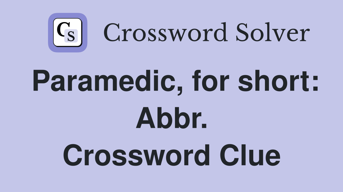 Paramedic, for short: Abbr. Crossword Clue