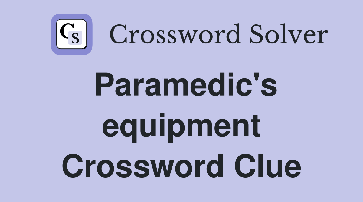Paramedic's equipment Crossword Clue