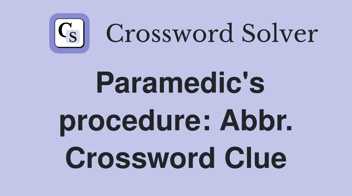 Paramedic's procedure: Abbr. Crossword Clue