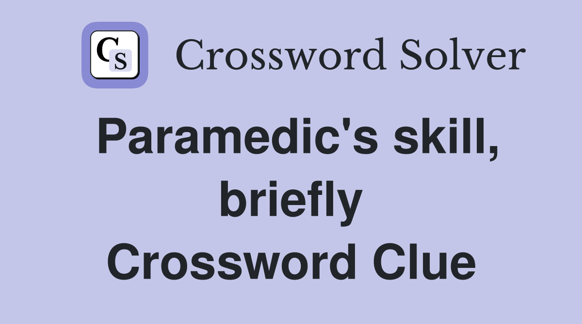 Paramedic's skill, briefly Crossword Clue