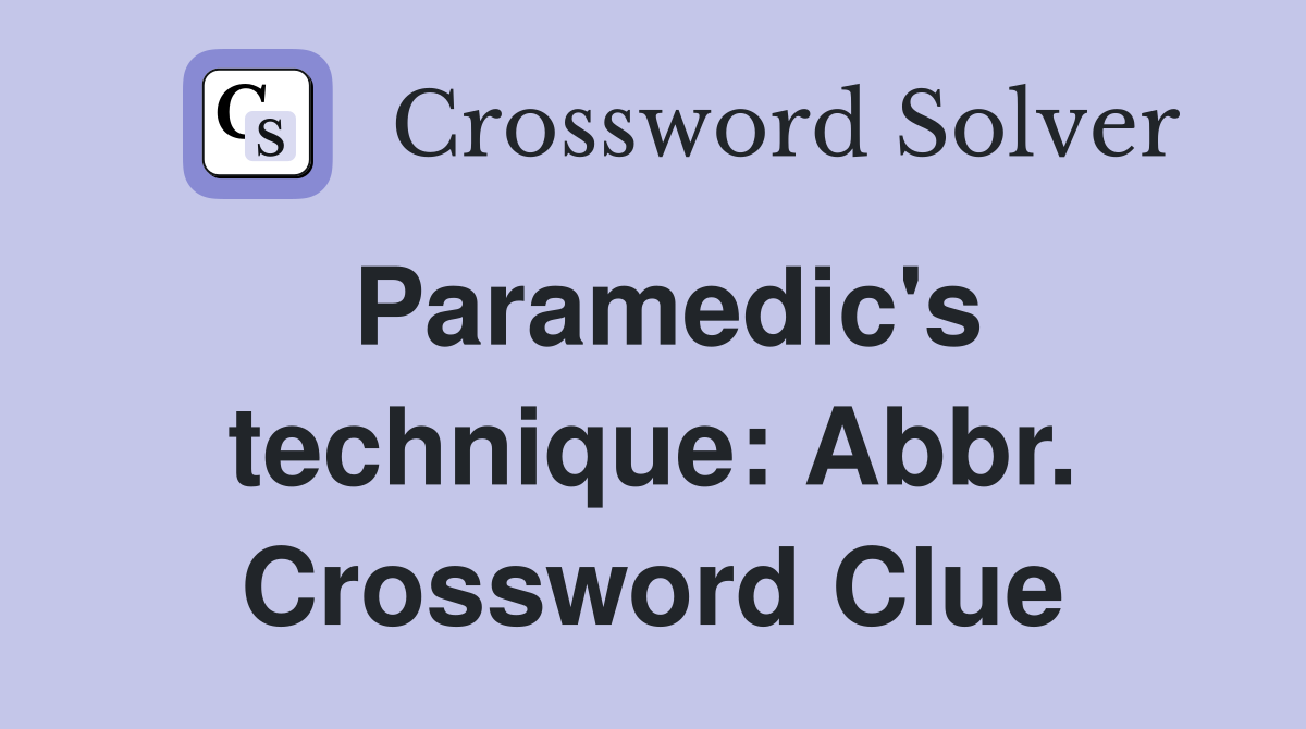 Paramedic's technique: Abbr. Crossword Clue