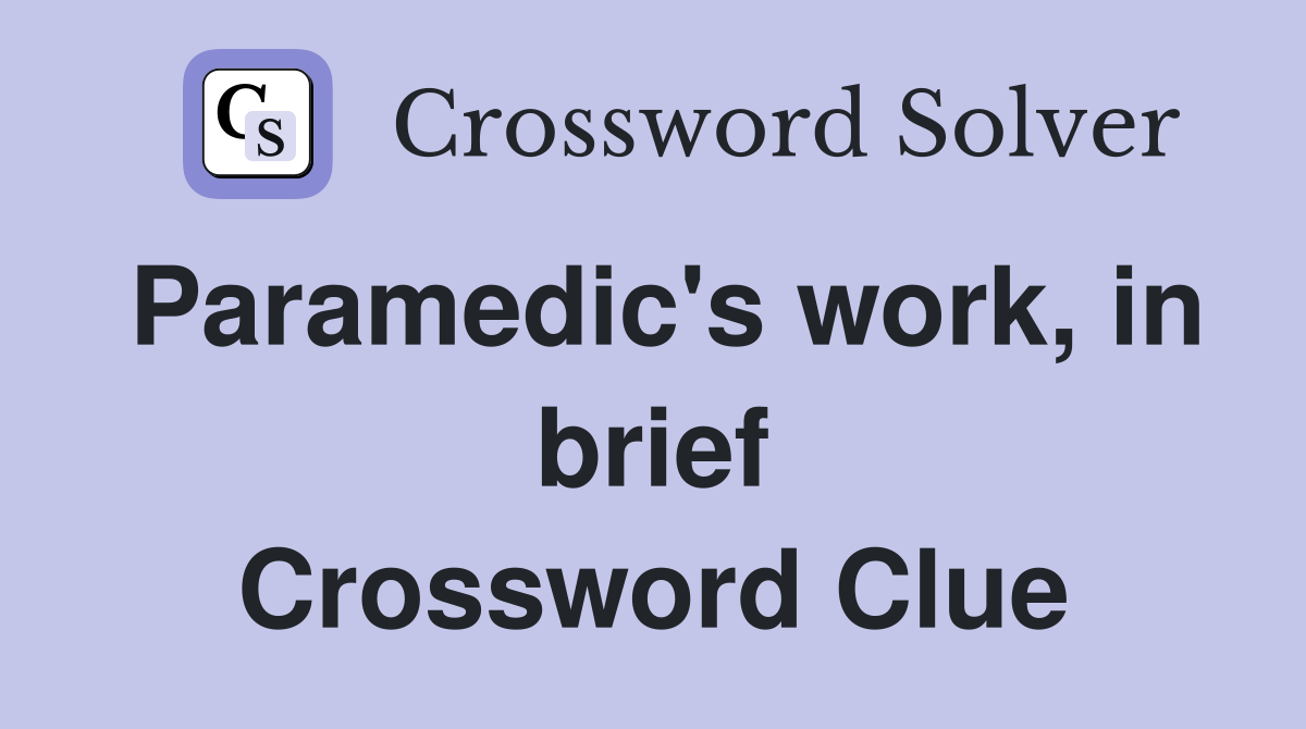 Paramedic's work, in brief Crossword Clue