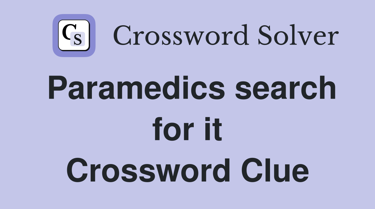 Paramedics search for it Crossword Clue