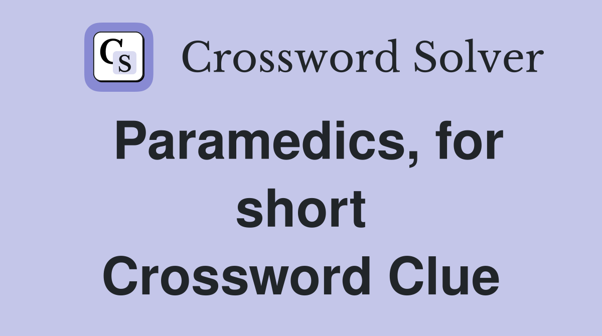 Paramedics, for short Crossword Clue