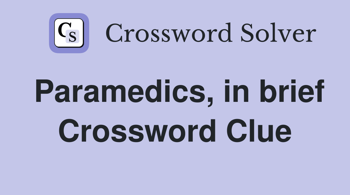 Paramedics, in brief Crossword Clue