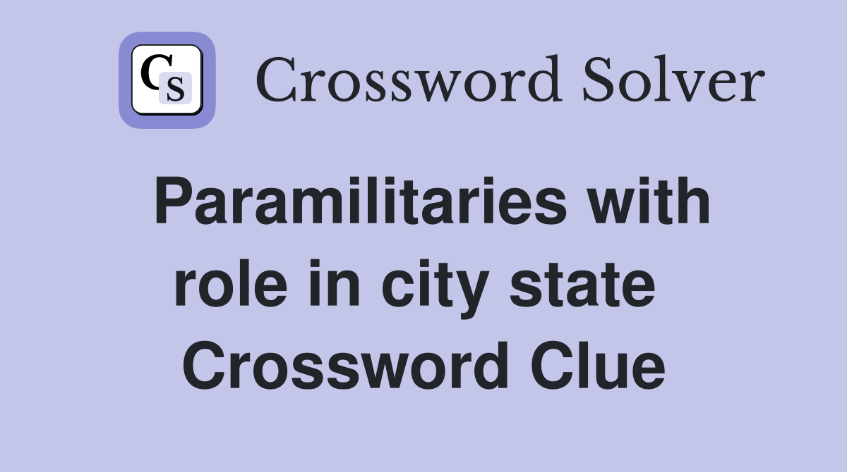 Paramilitaries with role in city state  Crossword Clue