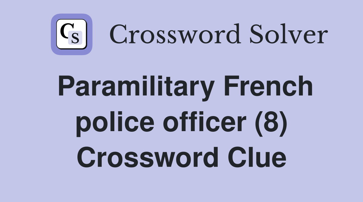 Paramilitary French police officer (8) Crossword Clue