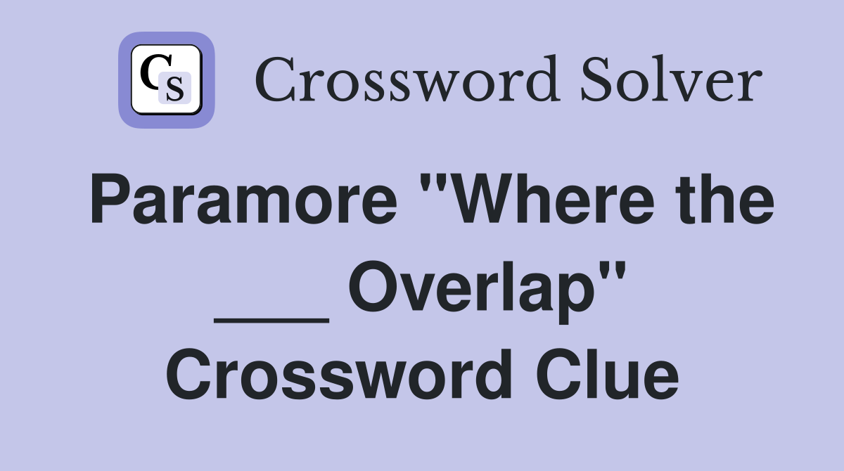 Paramore "Where the ___ Overlap" Crossword Clue