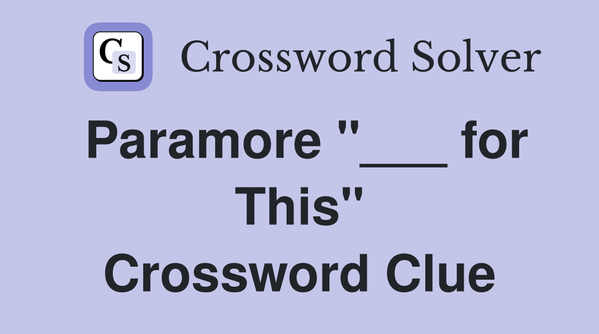 Paramore "___ for This" Crossword Clue