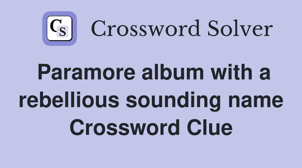 Paramore album with a rebellious sounding name Crossword Clue