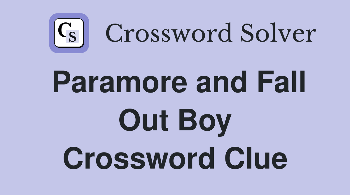 Paramore and Fall Out Boy Crossword Clue
