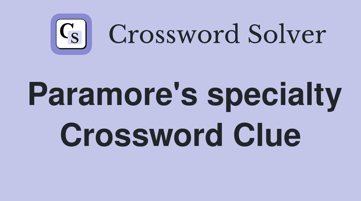 Paramore's specialty Crossword Clue