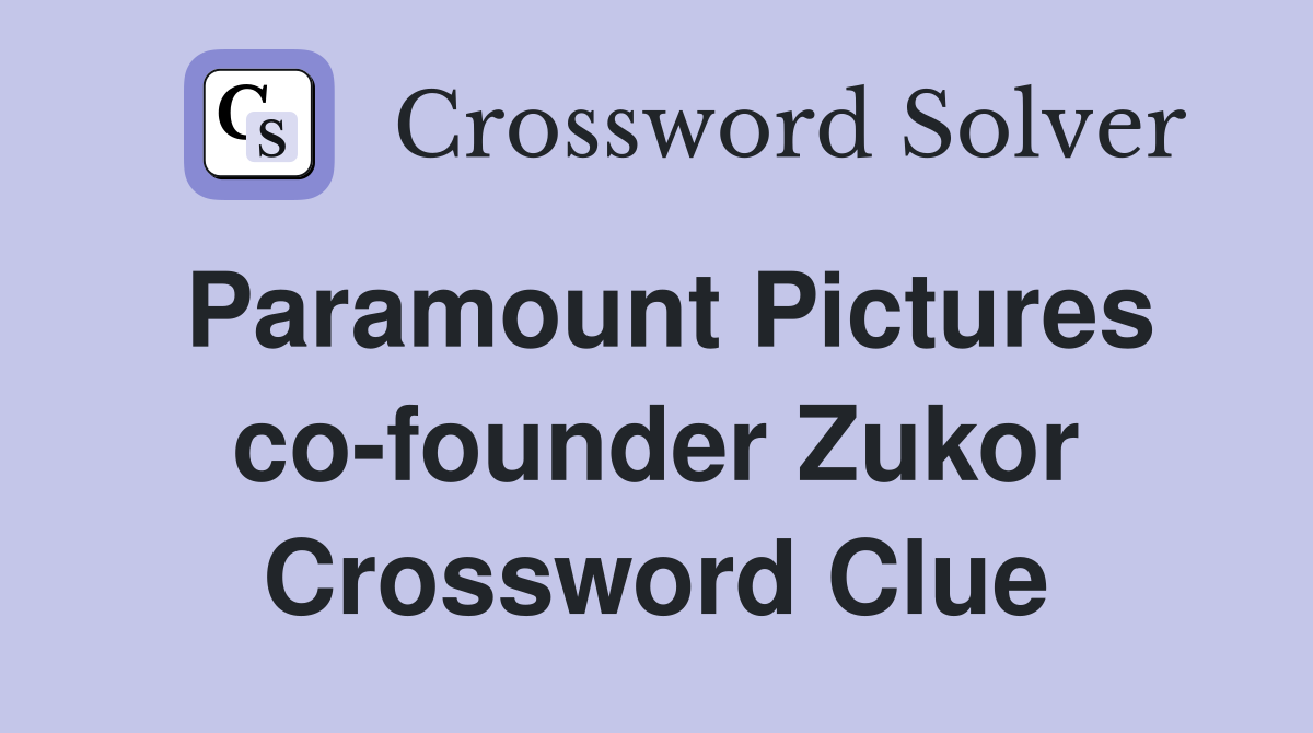 Paramount Pictures co-founder Zukor Crossword Clue
