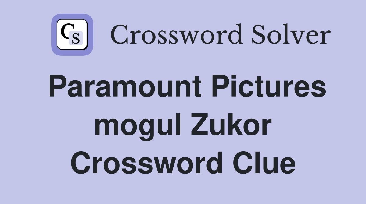 Paramount Pictures mogul Zukor Crossword Clue
