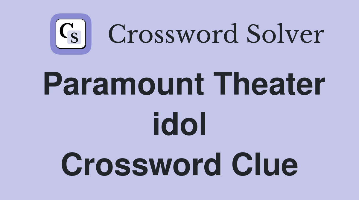 Paramount Theater idol Crossword Clue