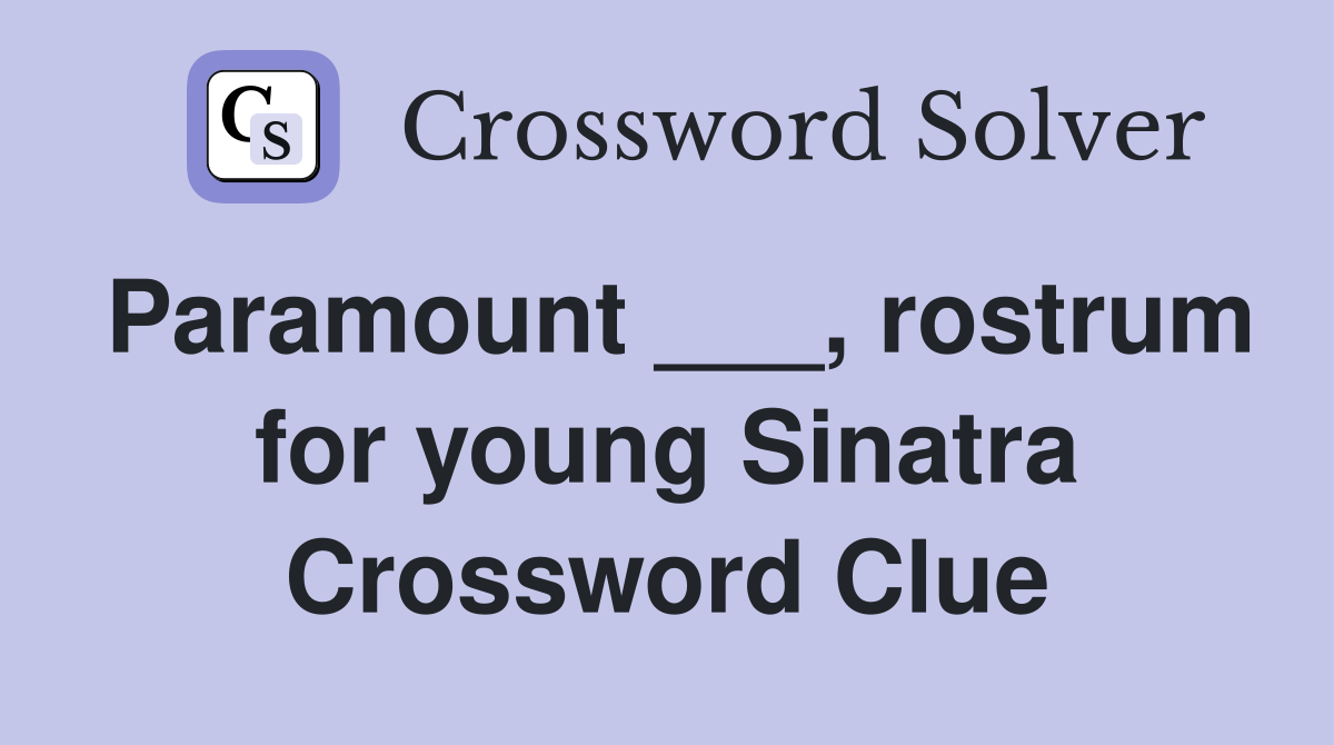 Paramount ___, rostrum for young Sinatra Crossword Clue