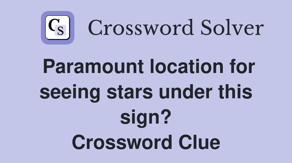 Paramount location for seeing stars under this sign? Crossword Clue