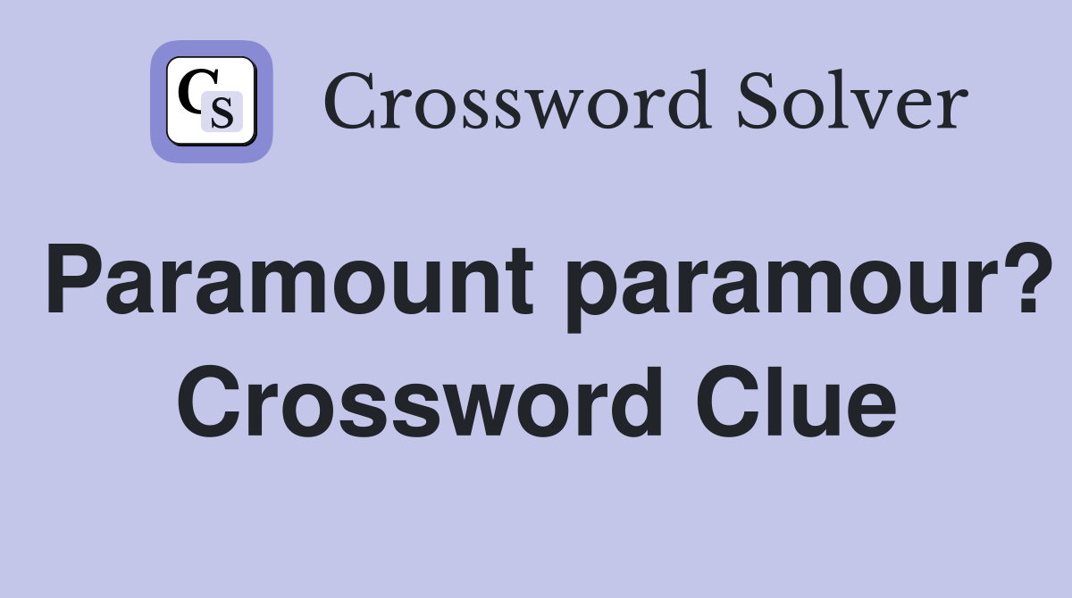 Paramount paramour? Crossword Clue