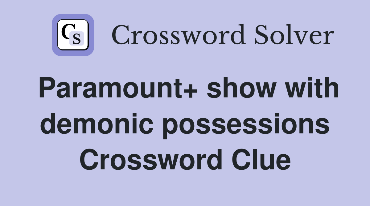 Paramount+ show with demonic possessions Crossword Clue