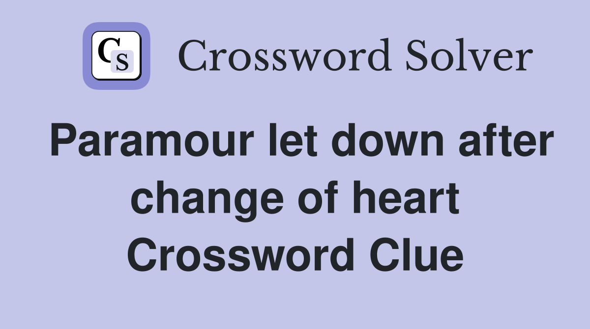 Paramour let down after change of heart Crossword Clue