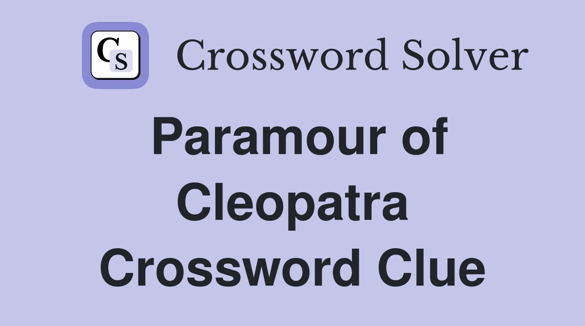 Paramour of Cleopatra Crossword Clue