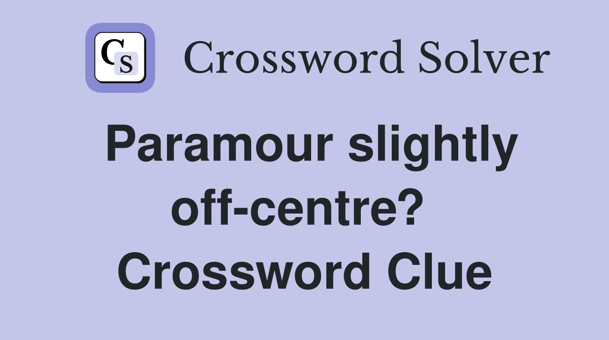 Paramour slightly off-centre?  Crossword Clue