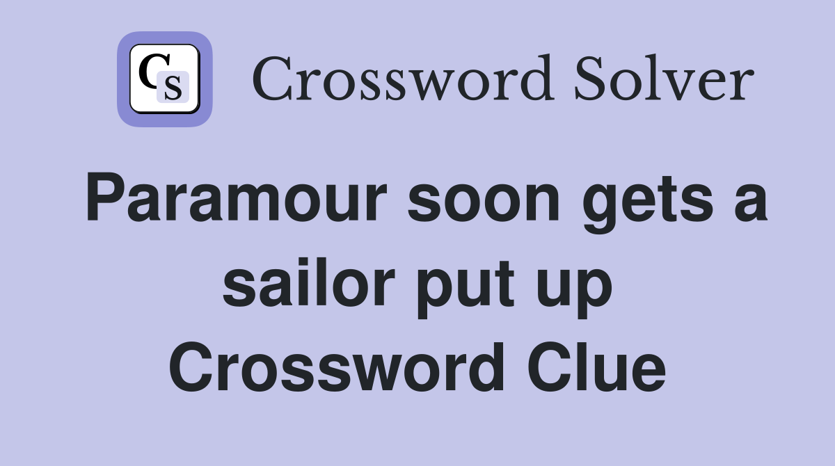 Paramour soon gets a sailor put up Crossword Clue