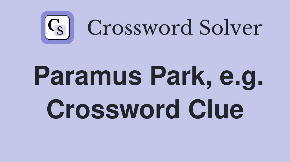 Paramus Park, e.g. Crossword Clue