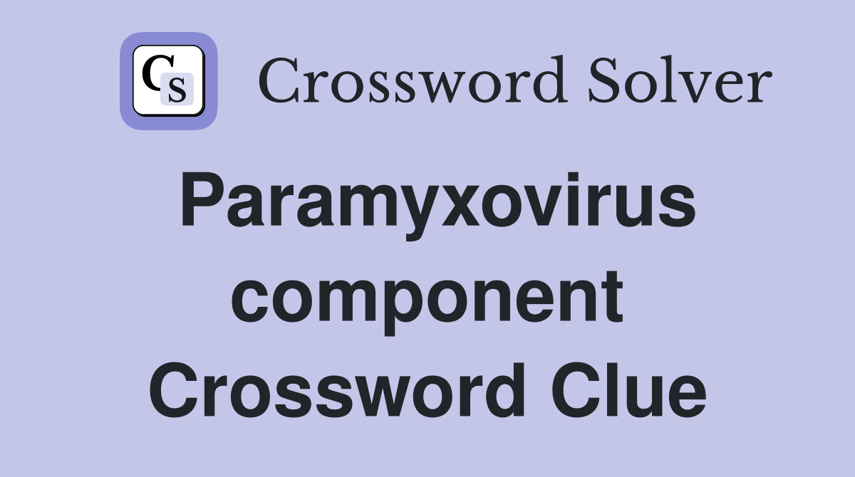 Paramyxovirus component Crossword Clue