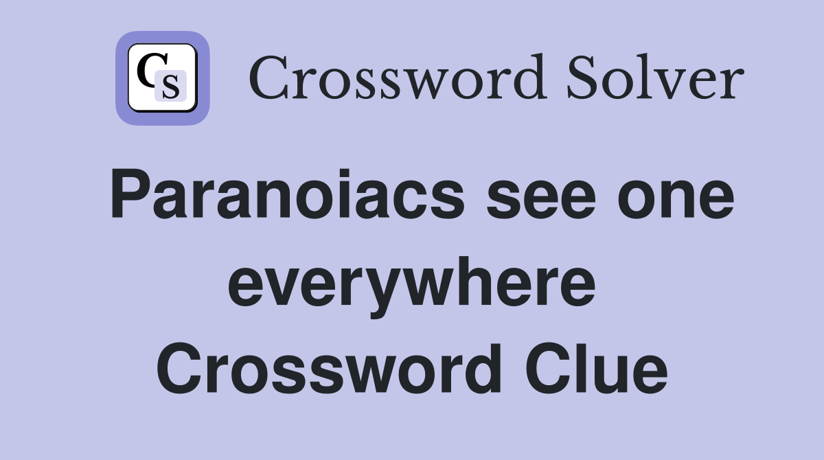 Paranoiacs see one everywhere Crossword Clue